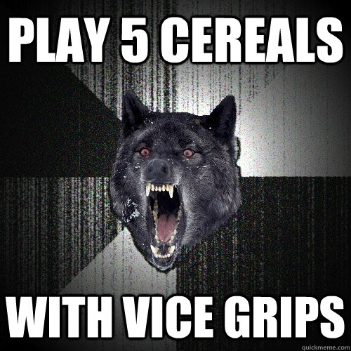 PLAY 5 Cereals with vice grips  Insanity Wolf