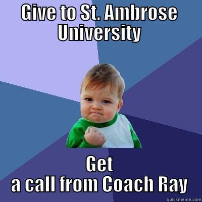 Coach Ray is Calling You - GIVE TO ST. AMBROSE UNIVERSITY GET A CALL FROM COACH RAY Success Kid