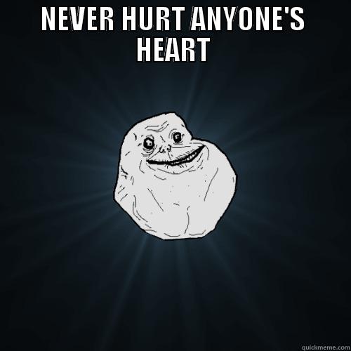 NEVER HURT ANYONE'S HEART  Forever Alone