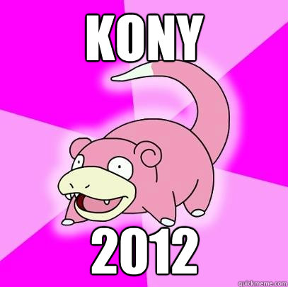 kony 2012  Slowpoke