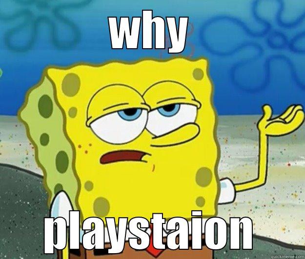 WHY PLAYSTAION Tough Spongebob