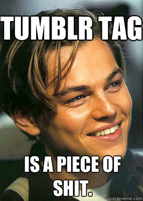 tumblr tag  is a piece of shit.  Bad Luck Leonardo Dicaprio