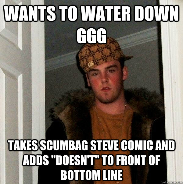 Wants to water down GGG takes scumbag steve comic and adds 