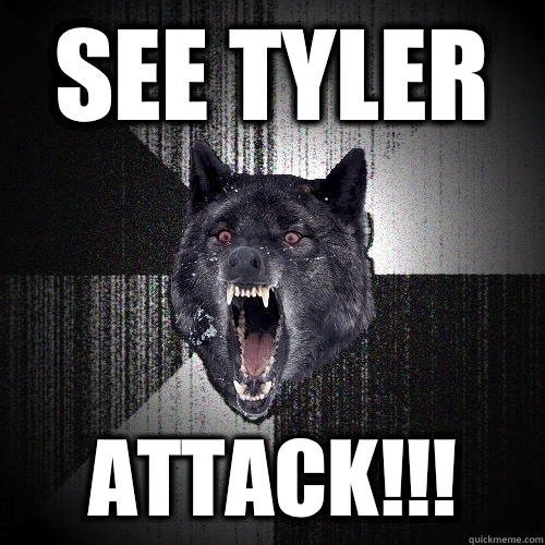 See Tyler Attack!!!  Insanity Wolf