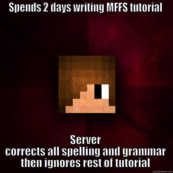 am meme - SPENDS 2 DAYS WRITING MFFS TUTORIAL SERVER CORRECTS ALL SPELLING AND GRAMMAR THEN IGNORES REST OF TUTORIAL Misc