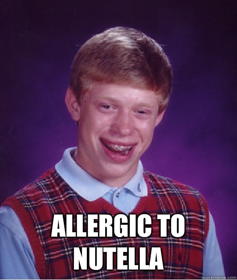  Allergic to Nutella  Bad Luck Brian