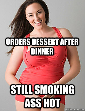  Still Smoking ass hot Orders dessert after dinner  Good sport plus size woman