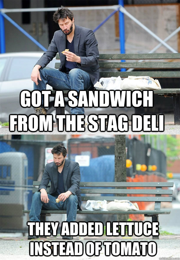 Got a sandwich from the Stag Deli They added lettuce instead of tomato  Sad Keanu