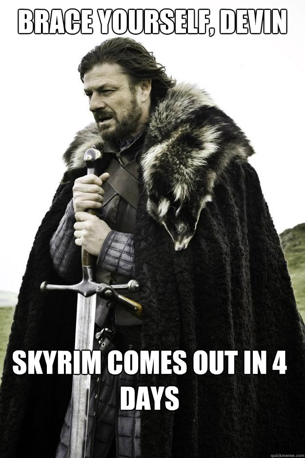 Brace yourself, Devin Skyrim comes out in 4 days  Winter is coming