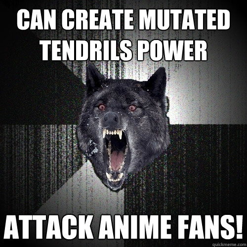 Can create mutated tendrils power attack anime fans! - Can create mutated tendrils power attack anime fans!  Insanity Wolf