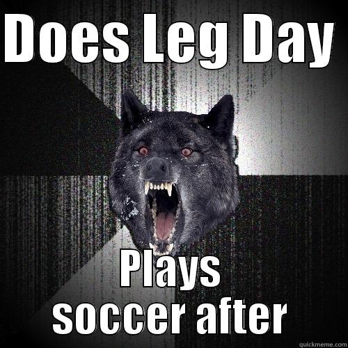 DOES LEG DAY  PLAYS SOCCER AFTER Insanity Wolf