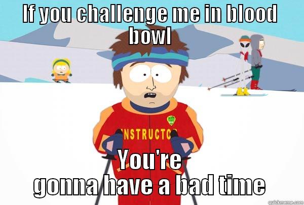 Blood bowl mania - IF YOU CHALLENGE ME IN BLOOD BOWL YOU'RE GONNA HAVE A BAD TIME Super Cool Ski Instructor