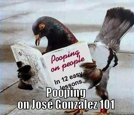  POOPING ON JOSÉ GONZALEZ 101 Misc