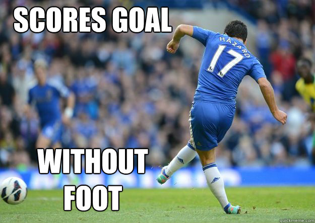 Scores goal Without Foot - Scores goal Without Foot  Hazard