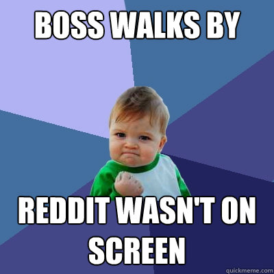 Boss walks by reddit wasn't on screen  Success Kid