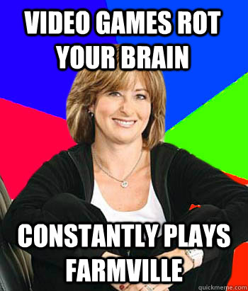 video games rot your brain constantly plays farmville  Sheltering Suburban Mom