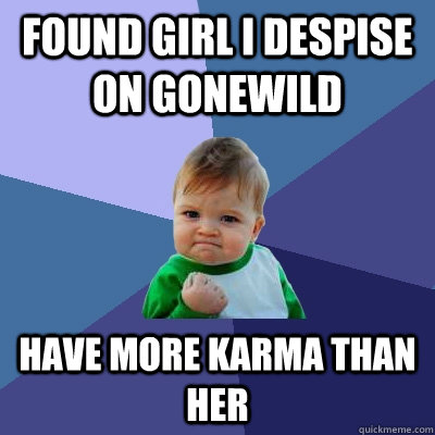 found girl i despise on gonewild have more karma than her  Success Kid