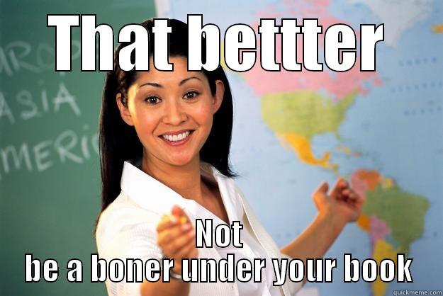 Hot For Teacher - THAT BETTTER NOT BE A BONER UNDER YOUR BOOK Unhelpful High School Teacher