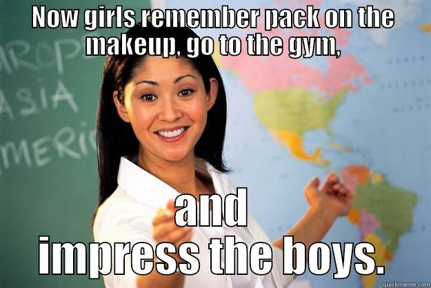 NOW GIRLS REMEMBER PACK ON THE MAKEUP, GO TO THE GYM, AND IMPRESS THE BOYS. Unhelpful High School Teacher