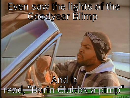 Pimp  - EVEN SAW THE LIGHTS OF THE GOODYEAR BLIMP  AND IT READ, 