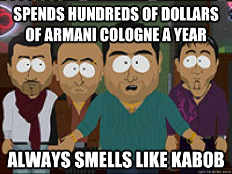 Spends hundreds of dollars of Armani cologne a year always smells like kabob - Spends hundreds of dollars of Armani cologne a year always smells like kabob  Misc