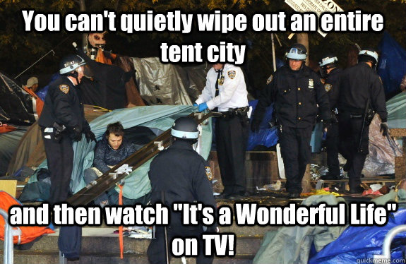 You can't quietly wipe out an entire tent city and then watch 