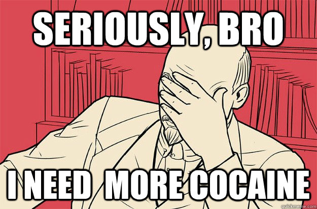 Seriously, BRO i need  more cocaine  Lenin Facepalm