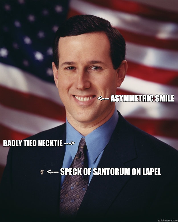 <--- Asymmetric smile badly tied necktie ---> <--- speck of santorum on lapel  Rick Santorum