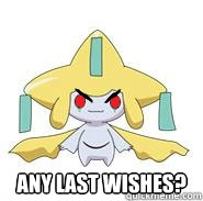 Any last wishes?   Evil Jirachi