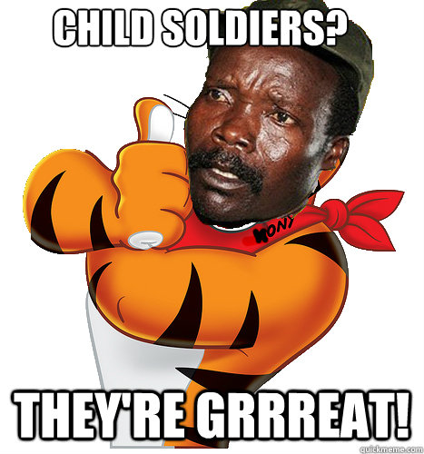 Child soldiers? They're Grrreat! - Child soldiers? They're Grrreat!  Kony the Tiger