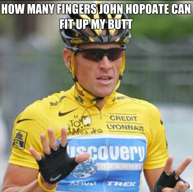 How Many Fingers John Hopoate Can Fit up My Butt With Drugs You Can Achieve Anything
  Lance Armstrong