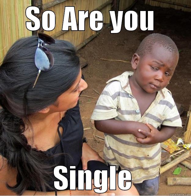 SO ARE YOU  SINGLE Skeptical Third World Kid