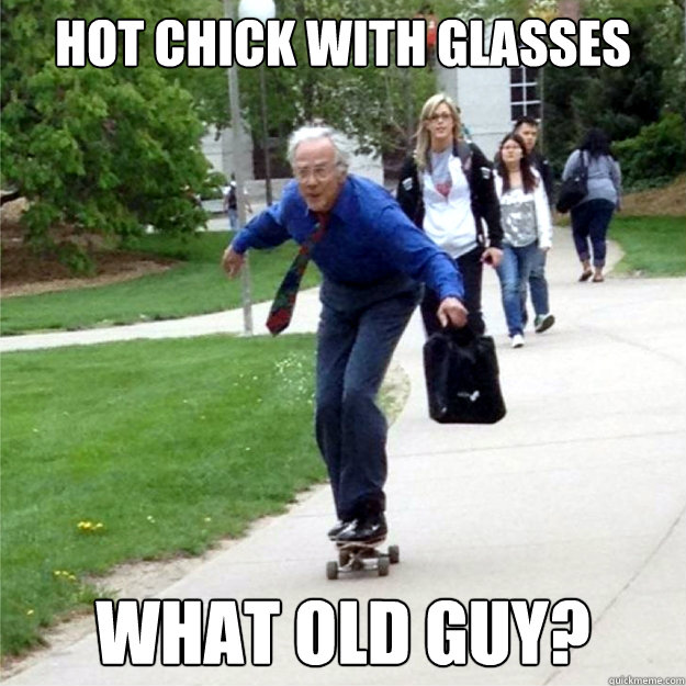 Hot Chick With Glasses What old guy?  Skating Prof