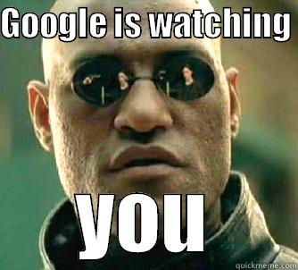 google matrix - GOOGLE IS WATCHING  YOU Matrix Morpheus