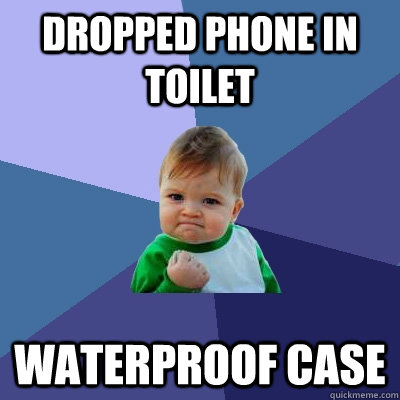 dropped phone in toilet waterproof case - dropped phone in toilet waterproof case  Success Kid