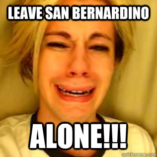 Leave San Bernardino Alone!!! - Leave San Bernardino Alone!!!  Crocker