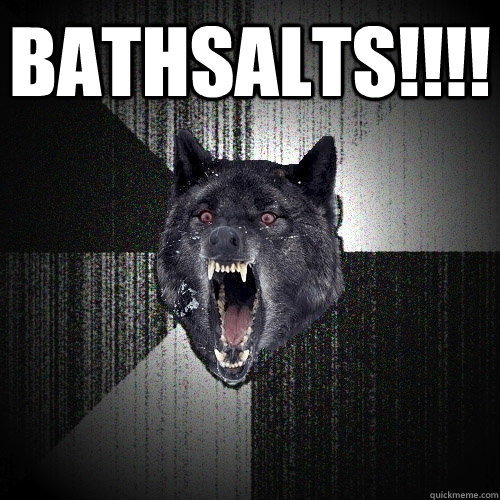 bathsalts!!!!   Insanity Wolf