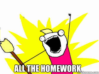  ALL the Homework  All The Things