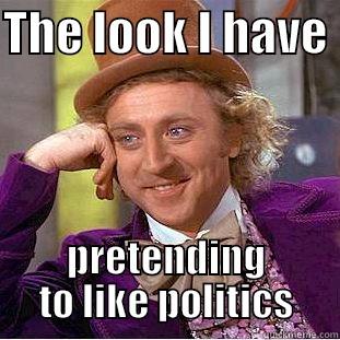 THE LOOK I HAVE  PRETENDING TO LIKE POLITICS Condescending Wonka