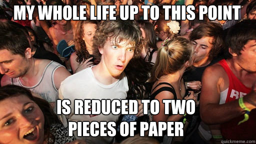 my whole life up to this point 
 is reduced to two 
pieces of paper  Sudden Clarity Clarence