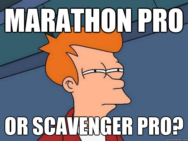 Marathon pro Or Scavenger pro?  Futurama Fry