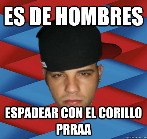 es de hombres espadear con el corillo PRRAA  