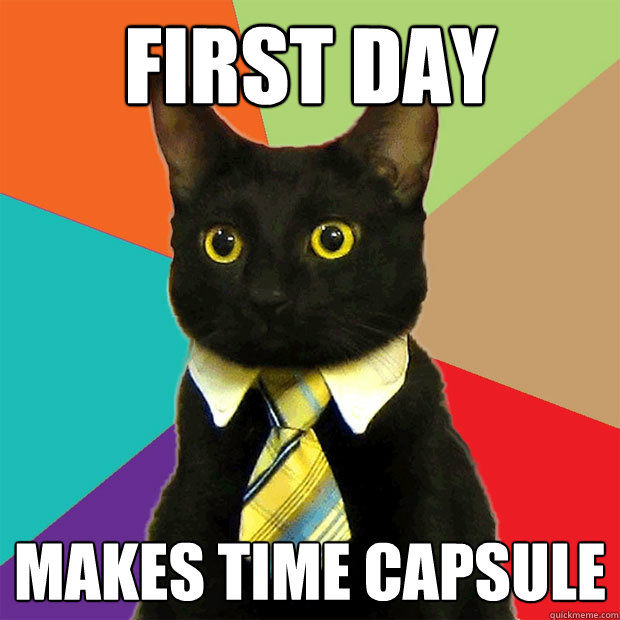 FIRST DAY  makes time capsule  Business Cat