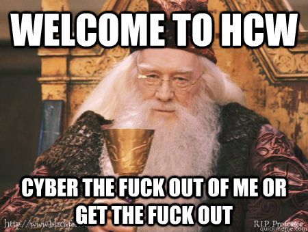 Welcome to HCW Cyber the fuck out of me or get the fuck out  Drew Dumbledore