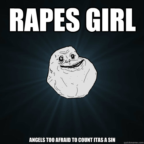 rapes girl angels too afraid to count itas a sin  Forever Alone