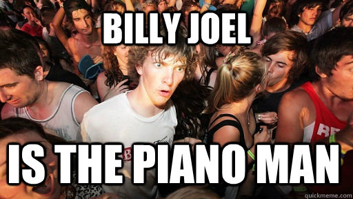 Billy Joel is the piano man - Billy Joel is the piano man  Sudden Clarity Clarence