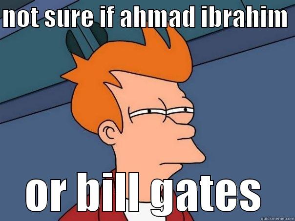 NOT SURE IF AHMAD IBRAHIM  OR BILL GATES Futurama Fry