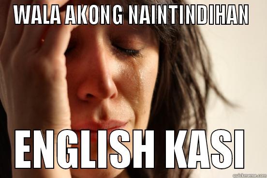 WALANG NAINTINDIHAN  - WALA AKONG NAINTINDIHAN ENGLISH KASI First World Problems