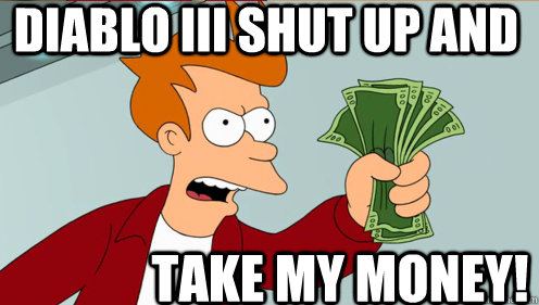 Diablo III Shut up and  take my money!  Fry shut up and take my money credit card