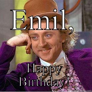 EMIL, HAPPY BIRTHDAY! Condescending Wonka